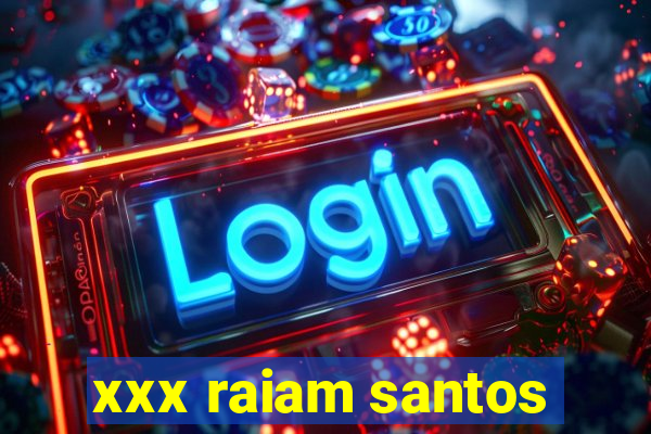 xxx raiam santos